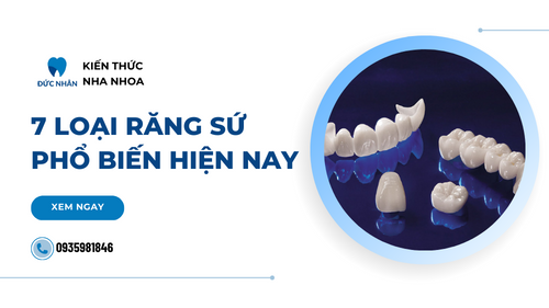 7 loại răng sứ phổ biến hàng đầu hiện nay